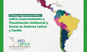 X Diálogo Regional de Política sobre Licenciamiento y Fiscalización Ambiental y Social en América Latina y Caribe